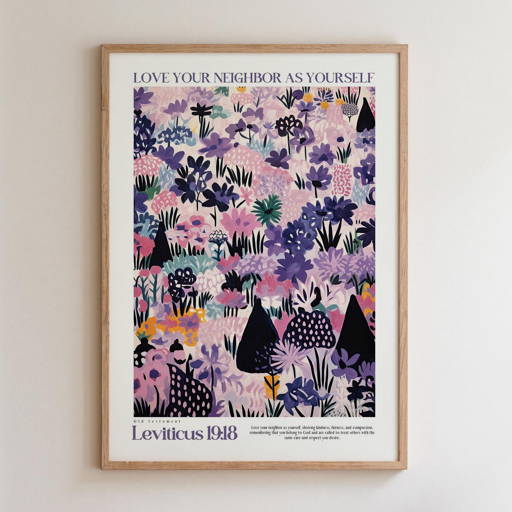 The image is a framed poster with a vibrant, colorful floral pattern. The poster features a variety of flowers and plants in shades of purple, pink, and green, creating a visually striking and lively design. The text on the poster reads "LOVE YOUR NEIGHBOR AS YOURSELF" and "Leviticus 19:18", suggesting a message about treating neighbors with kindness and respect.