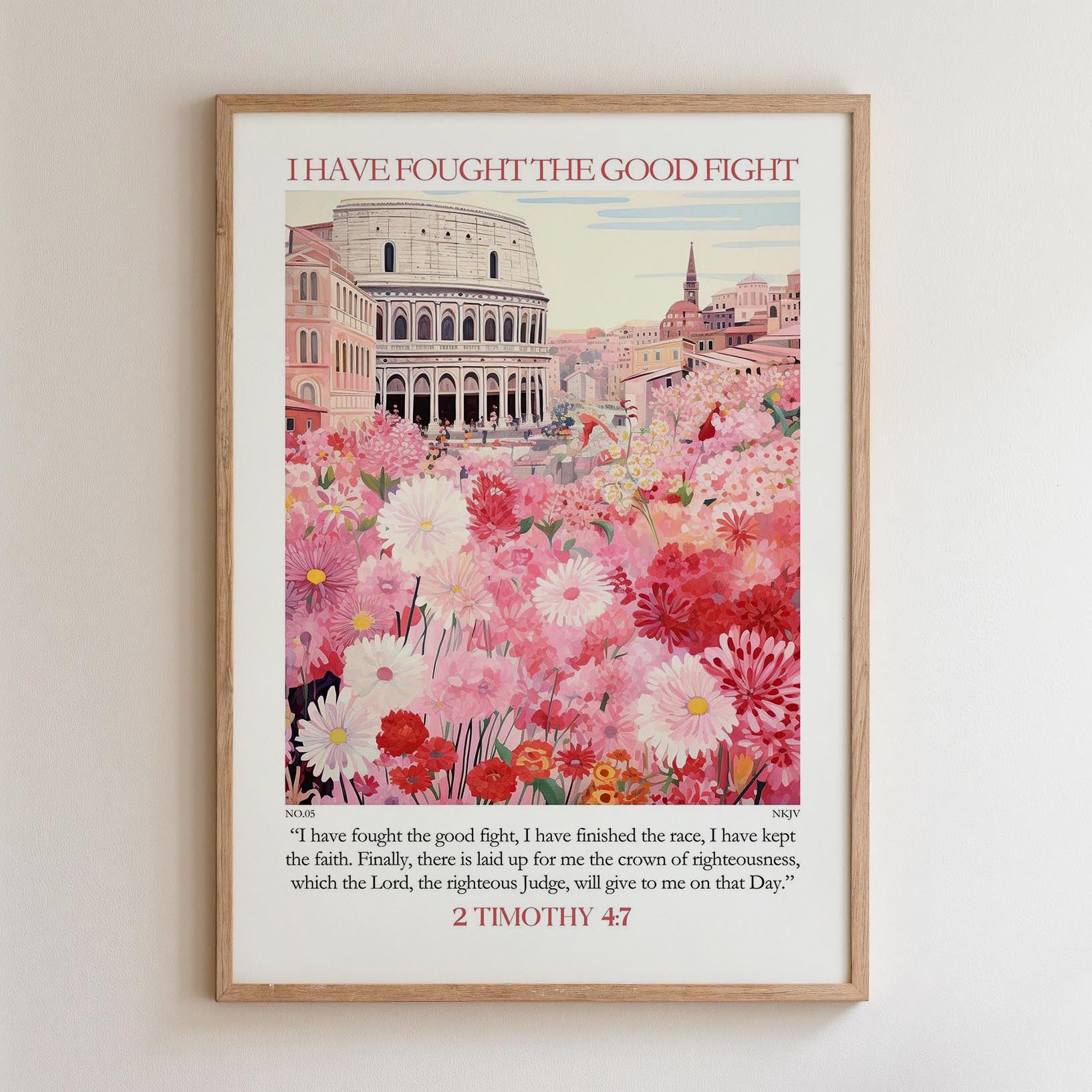 The image is a framed poster featuring a vibrant floral scene with a large building in the background. The poster includes a quote from 2 Timothy 4:7, which reads, "I have fought the good fight. I have finished the race. I have kept the faith. Finally, there is laid up for me the crown of righteousness, which the Lord, the righteous king, will give to me on that Day."